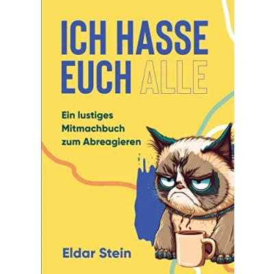 Abbildung von Ich hasse euch alle: Ein lustiges Mitmachbuch zum Abreagieren. Das ideale Geschenk für genervte Freunde, Arbeitskollegen oder Familienmitglieder