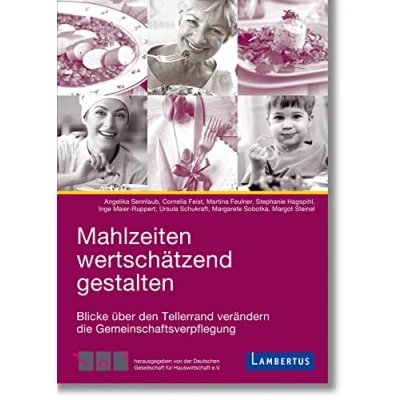 Abbildung von Mahlzeiten wertschätzend gestalten: Blicke über den Tellerrand verändern die Gemeinschaftsverpflegung