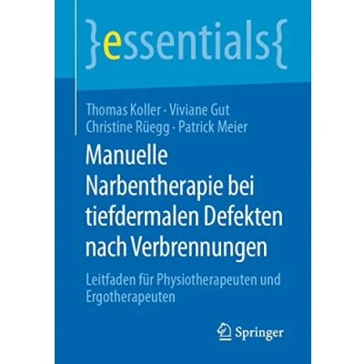 Abbildung von Manuelle Narbentherapie bei tiefdermalen Defekten nach Verbrennungen: Leitfaden für Physiotherapeuten und Ergotherapeuten (essentials)