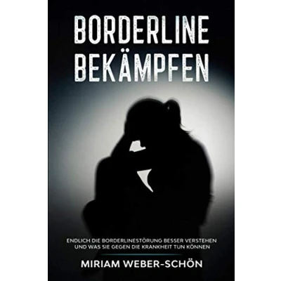Abbildung von Borderline bekämpfen: Endlich die Borderlinestörung besser verstehen und was Sie gegen Krankheit tun können