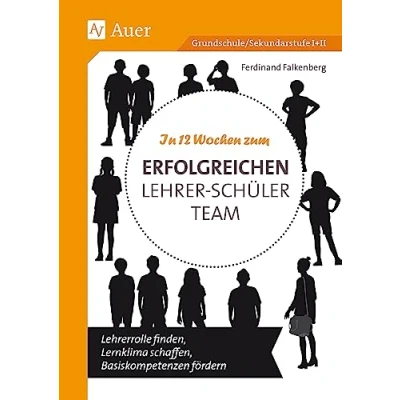 Abbildung von In 12 Wochen zum erfolgreichen Lehrer Schüler Team: Lehrerrolle finden, Lernklima schaffen, Basiskompetenzen fördern (Alle Klassenstufen)