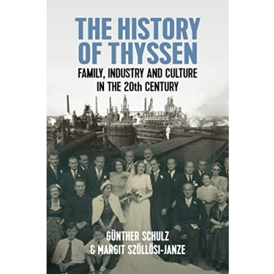 Abbildung von the History of Thyssen: Family, Industry and Culture in 20th Century