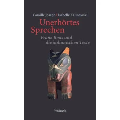 Abbildung von Unerhörtes Sprechen: Franz Boas und die indianischen Texte (Philologien. Theorie Praxis Geschichte)