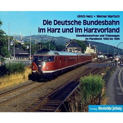 Abbildung von Die Deutsche Bundesbahn im Harz und Harzvorland: Diesellokomotiven Triebwagen Plandienst 1969 1994