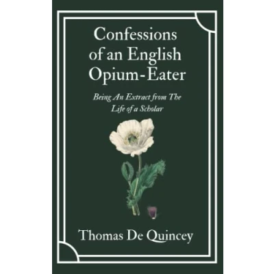 Abbildung von Confessions of an English Opium Eater: Thomas De Quincey’s Literary Memoir his Addiction (Annotated)