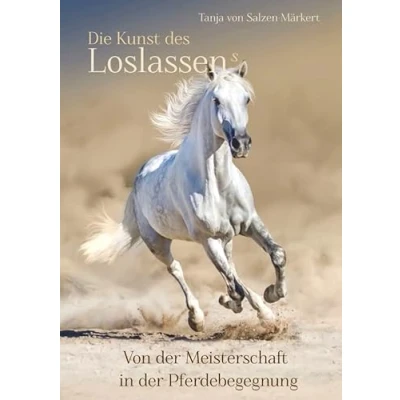 Abbildung von Die Kunst des Loslassens: Von der Meisterschaft in Pferdebegegnung