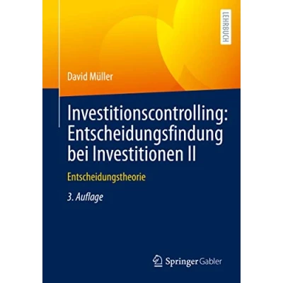 Abbildung von Investitionscontrolling: Entscheidungsfindung bei Investitionen II: Entscheidungstheorie