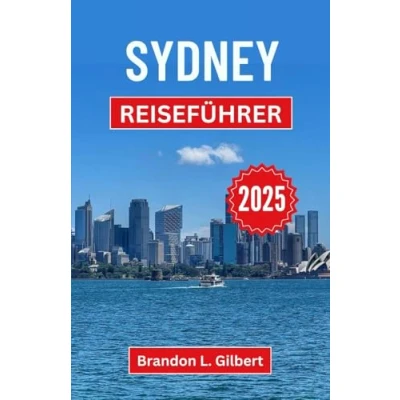 Abbildung von Sydney Reiseführer 2025: Entdecken Sie ikonische Wahrzeichen, Küstenwunder und urbane Abenteuer in Australiens Kronjuwel