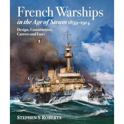 Abbildung von French Warships in the Age of Steam 1859 1914: Design, Construction, Careers and Fates