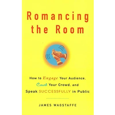 Abbildung von Romancing the Room Scanned Copy: How to Engage Your Audience, Court Crowd, and Speak Successfully in Public