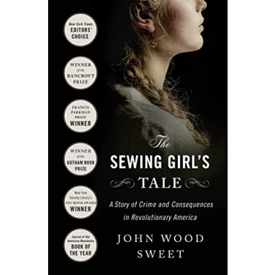 Abbildung von The Sewing Girl&#039;s Tale: A Story of Crime and Consequences in Revolutionary America
