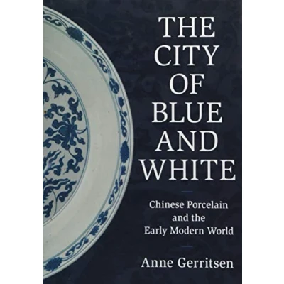Abbildung von the City of Blue and White: Chinese Porcelain Early Modern World