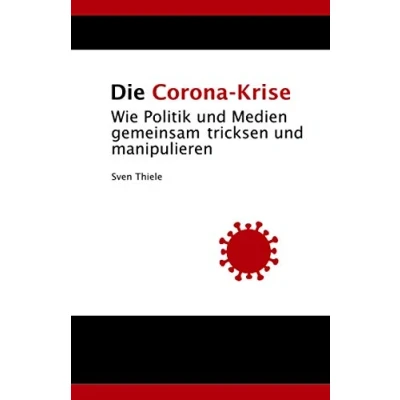Abbildung von Die Corona Krise: Wie Politik und Medien gemeinsam tricksen manipulieren