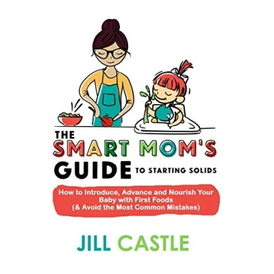 Abbildung von the Smart Mom&#039;s Guide to Starting Solids: How Introduce, Advance, and Nourish Your Baby with First Foods (&amp; Avoid Most Common Mistakes)