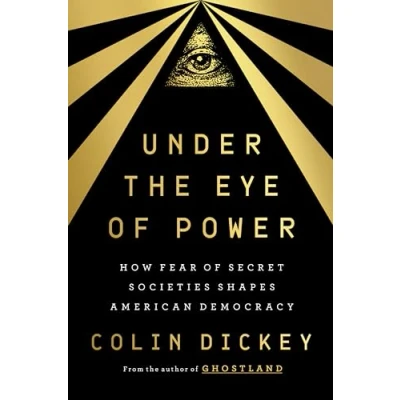 Abbildung von Under the Eye of Power: How Fear Secret Societies Shapes American Democracy
