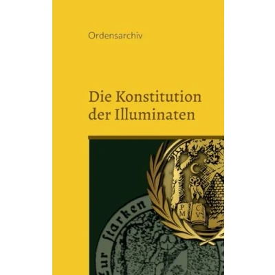 Abbildung von Die Konstitution der Illuminaten: Neuere Aktenstücke Illuminaten aus dem Archiv Schottenloge &quot;Zur starken Wehr im Westen&quot; i. Or. Essen