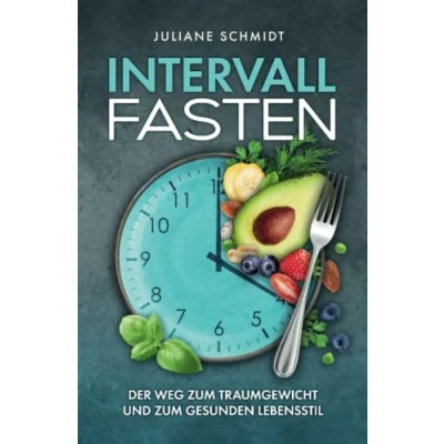 Abbildung von Intervallfasten:: Der Weg zum Traumgewicht und gesunden Lebensstil + Tipps für Frauen, Anfänger Berufstätige