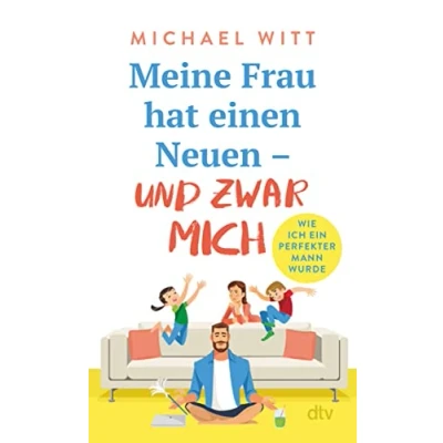 Abbildung von Meine Frau hat einen Neuen und zwar mich!: Wie ich ein perfekter Mann wurde Bekannt aus BamS: Mein Leben als