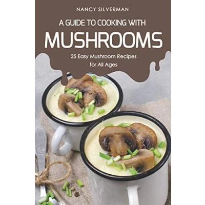 Abbildung von A Guide to Cooking with Mushrooms: 25 Easy Mushroom Recipes for All Ages