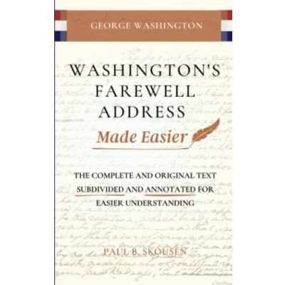 Abbildung von Washington&#039;s Farewell Address Made Easier: The Complete and Original Text Subdivided Annotated for Easier Understanding