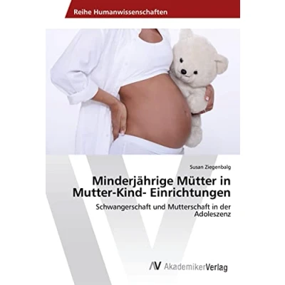 Abbildung von Minderjährige Mütter in Mutter Kind Einrichtungen: Schwangerschaft und Mutterschaft der Adoleszenz