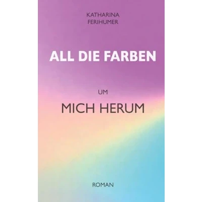 Abbildung von All die Farben um mich herum (All Reihe)