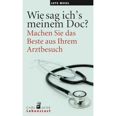Abbildung von Wie sag ich’s meinem Doc?: Machen Sie das Beste aus Ihrem Arztbesuch!