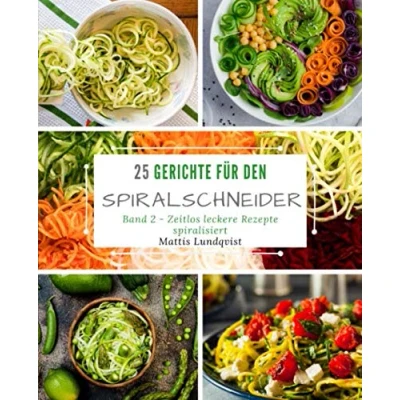Abbildung von 25 Gerichte für den Spiralschneider Band 2: Zeitlos leckere Rezepte spiralisiert