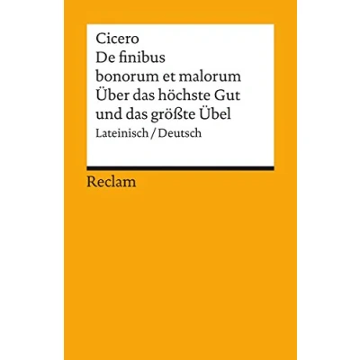 Abbildung von De finibus bonorum et malorum / Über das höchste Gut und grösste Übel. Lateinisch/Deutsch: Cicero Originalversion mit deutscher Übersetzung (Reclams Universal Bibliothek)