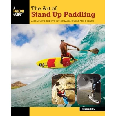 Abbildung von The Art of Stand Up Paddling: A Complete Guide to SUP on Lakes, Rivers, and Oceans (How Paddle)