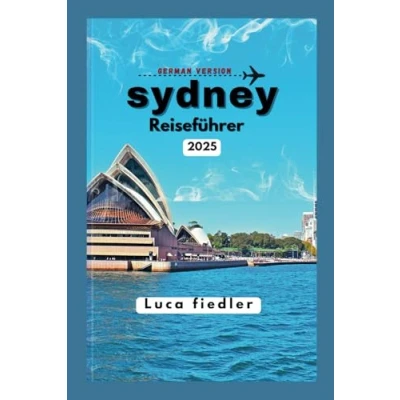 Abbildung von Sydney Reiseführer 2025: entdecken Sie ganz einfach: Scannen, erkunden und Sydneys verborgene Schätze