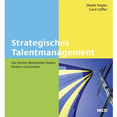 Abbildung von Strategisches Talentmanagement: Die besten Mitarbeiter finden, fördern und binden