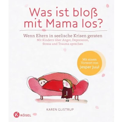 Abbildung von Was ist bloß Mit Mama los? Wenn Eltern in seelische Krisen geraten. Kindern über Angst, Depression, Stress und Trauma sprechen