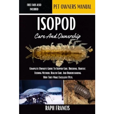 Abbildung von Isopod CARE And OWNERSHIP: Complete Owner&#039;s Guide To Care, Breeding, Habitat, Feeding Method, Health Understanding Why They Make Excellent Pets.