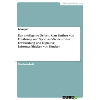 Abbildung von Das intelligente Gehirn. Zum Einfluss von Ernährung und Sport auf die neuronale Entwicklung kognitive Leistungsfähigkeit Kindern