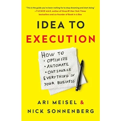 Abbildung von Idea to Execution: How Optimize, Automate, and Outsource Everything in Your Business