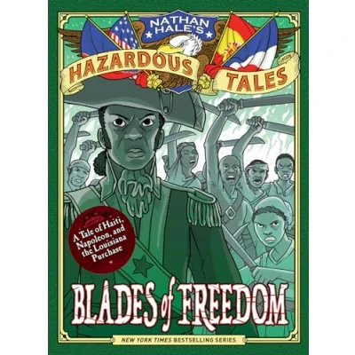 Abbildung von Blades of Freedom (Nathan Hale’s Hazardous Tales #10): A Tale Haiti, Napoleon, and the Louisiana Purchase