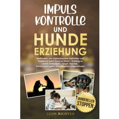 Abbildung von Impulskontrolle und Hundeerziehung: Methoden, um unerwünschtes Verhalten Probleme beim Hund zu lösen Training mehr Gehorsam Angst, Trauma, Trennungsängste Hundebellen abgewöhnen