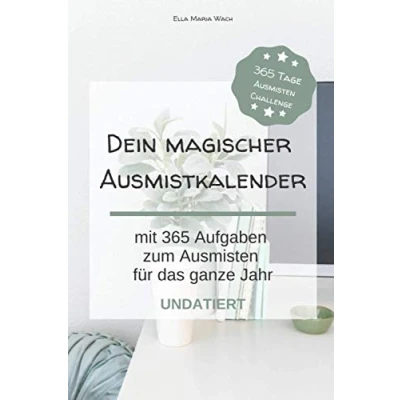 Abbildung von Dein magischer Ausmistkalender: Ausmisten mit 365 Aufgaben für das ganze Jahr Undatiert: Ein praktischer undatierter Kalender täglichen zum Anfänger