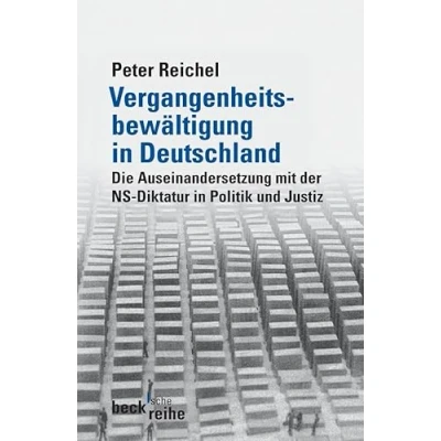 Abbildung von Vergangenheitsbewältigung in Deutschland: Die Auseinandersetzung mit der NS Diktatur Politik und Justiz (Beck&#039;sche Reihe)