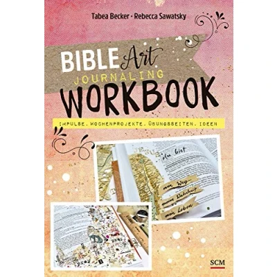Abbildung von Bible Art Journaling Workbook: Impulse, Wochenprojekte, Übungsseiten, Ideen
