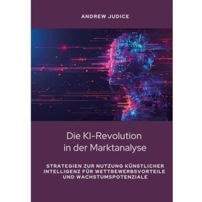 Abbildung von Die KI Revolution in der Marktanalyse: Strategien zur Nutzung künstlicher Intelligenz für Wettbewerbsvorteile und Wachstumspotenziale