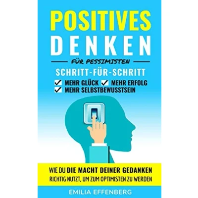 Abbildung von positives Denken für Pessimisten: Wie du die Macht deiner Gedanken richtig nutzt, um zum Optimisten zu werden Schritt lernen mehr Glück, Erfolg und Selbstbewusstsein