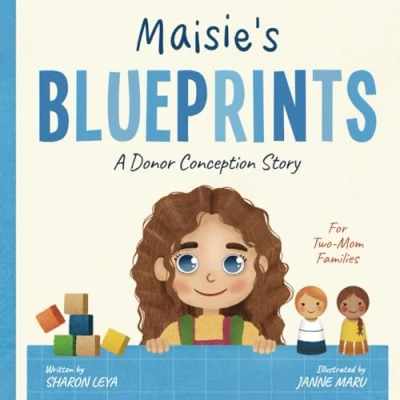 Abbildung von Maisie&#039;s Blueprints: A (IUI/IVF/ICI) Donor Conception Story for Two Mom Families (My Story: Book Series Conceived Children)