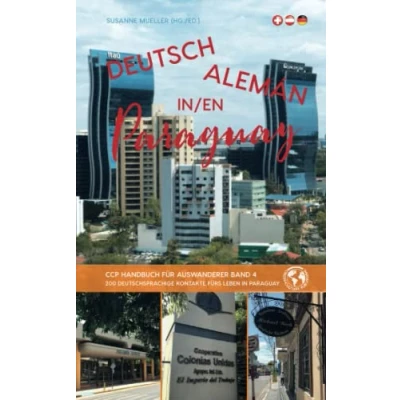 Abbildung von Deutsch in Paraguay: Handbuch für Auswanderer: CCP Auswanderer, Band 4 (CCP Handbücher Auswanderer)