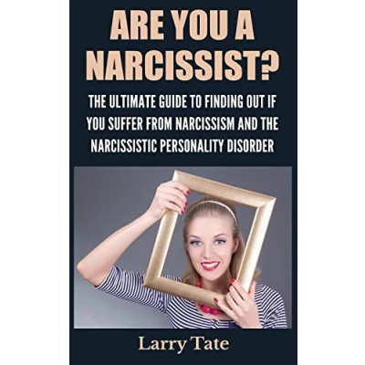 Abbildung von Are You A Narcissist? The Ultimate Guide To Finding Out If Suffer From Narcissism And Narcissistic Personality Disorder