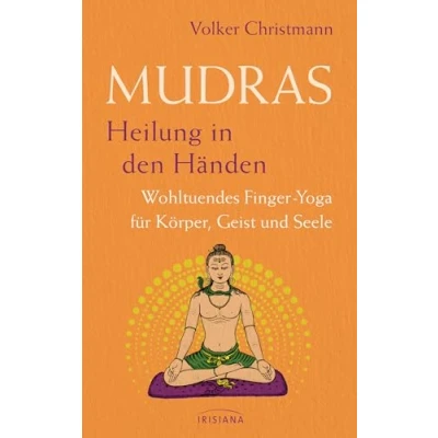 Abbildung von Mudras Heilung in den Händen: Wohltuendes Finger Yoga für Körper, Geist und Seele