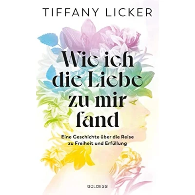 Abbildung von Wie ich die Liebe zu mir fand: Eine Geschichte über Reise Freiheit und Erfüllung. Selbstannahme dein Schlüssel Lebensfreude im Alltäglichen: Ein Selbstliebe Buch mit Affirmationen