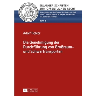Abbildung von Die Genehmigung der Durchführung von Großraum und Schwertransporten: Dissertationsschrift (Erlanger Schriften zum Öffentlichen Recht, Band 5)