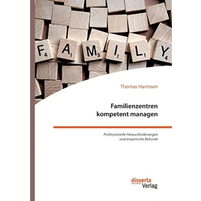 Abbildung von Familienzentren kompetent managen. Professionelle Herausforderungen und empirische Befunde